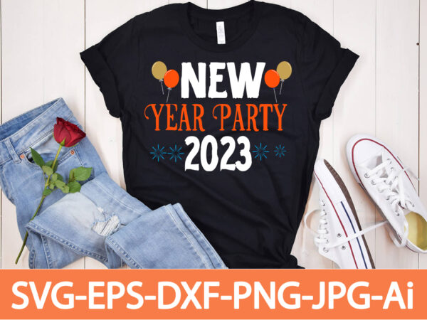 New year party 2023 t-shirt design,happy new year shirt ,new years shirt, funny new year tee, happy new year t-shirt, happy new year shirt, hello 2023 t-shirt, new years shirt,