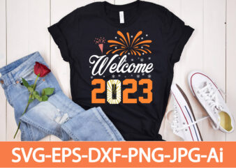 Welcome 2023 T-shirt Design,Happy New Year Shirt ,New Years Shirt, Funny New Year Tee, Happy New Year T-shirt, Happy New Year Shirt, Hello 2023 T-Shirt, New Years Shirt, 2023 Shirt,