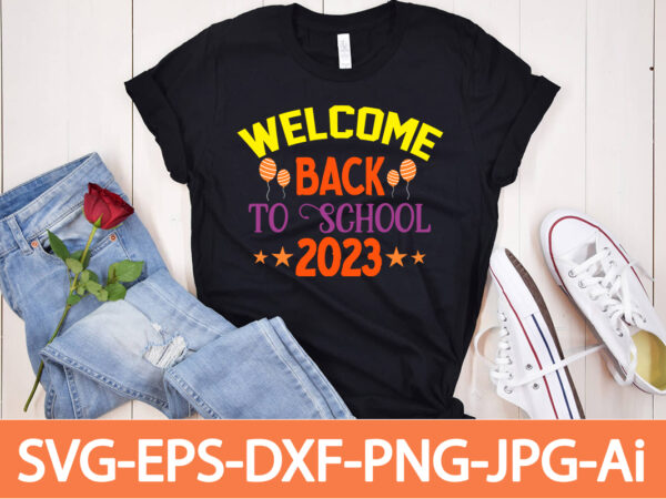Welcome back to school 2023 t-shirt design,happy new year shirt ,new years shirt, funny new year tee, happy new year t-shirt, happy new year shirt, hello 2023 t-shirt, new years