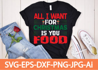 All I Want For Christmas Is You Food T-shirt Design,Winter SVG Bundle, Christmas Svg, Winter svg, Santa svg, Christmas Quote svg, Funny Quotes Svg, Snowman SVG, Holiday SVG, Winter Quote