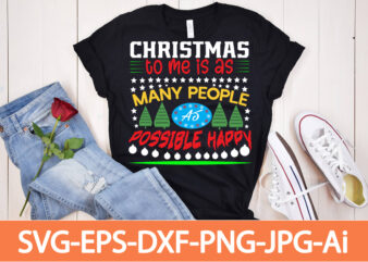 Christmas To Me Is As Many People As Possible Happy T-shirt design,Winter SVG Bundle, Christmas Svg, Winter svg, Santa svg, Christmas Quote svg, Funny Quotes Svg, Snowman SVG, Holiday SVG,