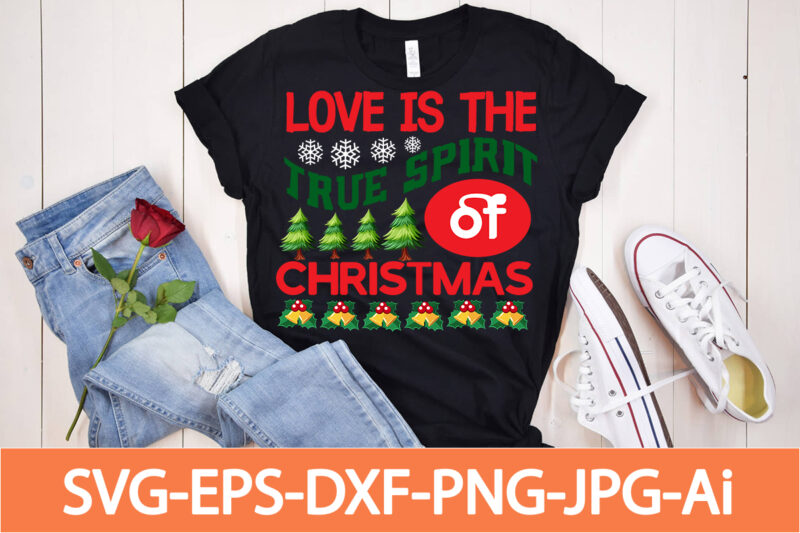 Love Is The True Spirit Of Christmas T-shirt Design,Winter SVG Bundle, Christmas Svg, Winter svg, Santa svg, Christmas Quote svg, Funny Quotes Svg, Snowman SVG, Holiday SVG, Winter Quote Svg,Funny