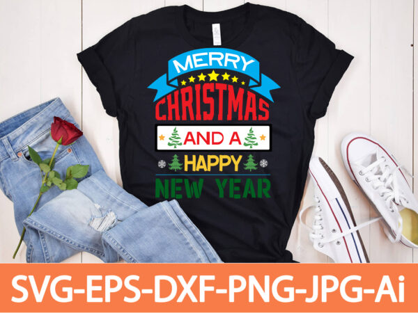 Merry christmas and a happy new year t-shirt design,winter svg bundle, christmas svg, winter svg, santa svg, christmas quote svg, funny quotes svg, snowman svg, holiday svg, winter quote svg,funny