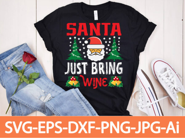 Santa just bring wine t-shirt design,winter svg bundle, christmas svg, winter svg, santa svg, christmas quote svg, funny quotes svg, snowman svg, holiday svg, winter quote svg,funny christmas svg bundle,