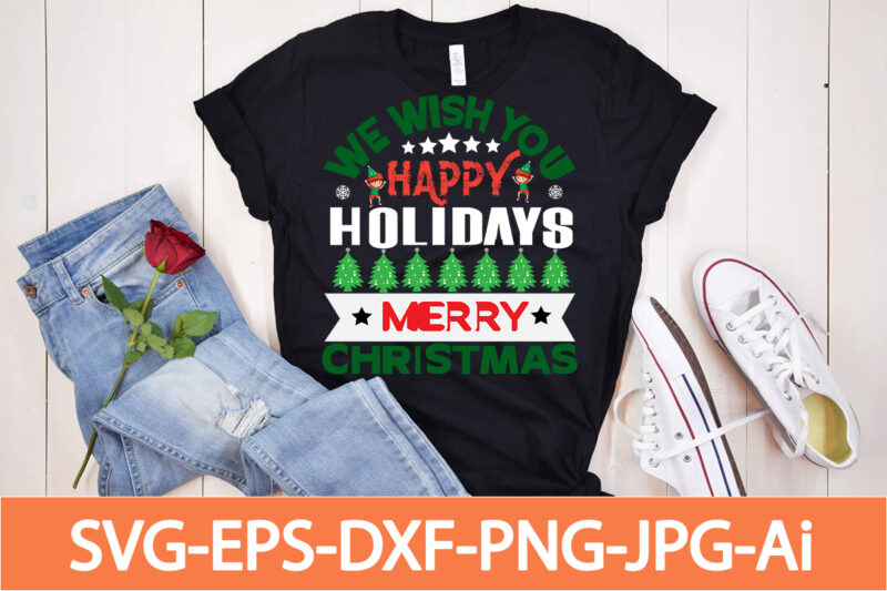 We Wish Happy Holidays Merry Christmas T-shirt Design,Winter SVG Bundle, Christmas Svg, Winter svg, Santa svg, Christmas Quote svg, Funny Quotes Svg, Snowman SVG, Holiday SVG, Winter Quote Svg,Funny Christmas