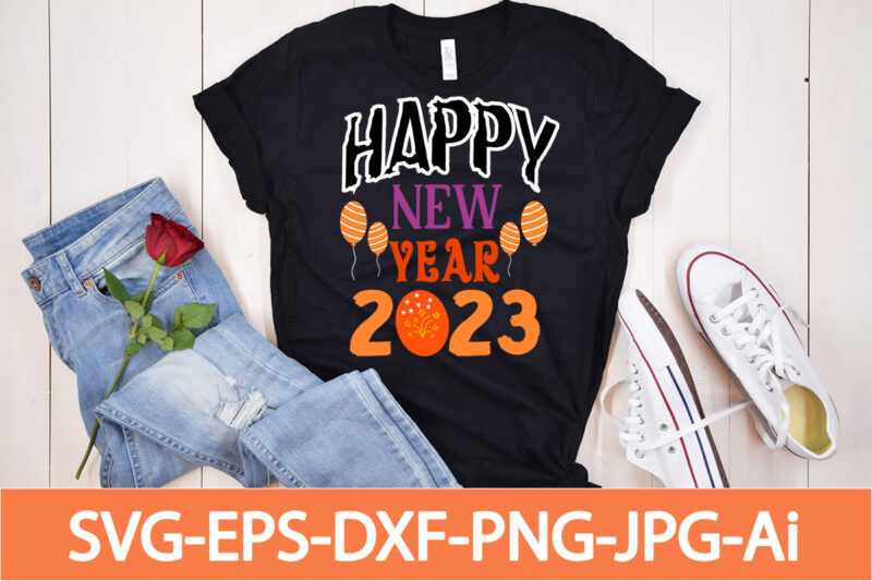 Happy New Year 2023 T-shirt Design, Happy New Year Shirt ,New Years Shirt, Funny New Year Tee, Happy New Year T-shirt, , Hello 2023 T-Shirt, New Years Shirt, 2023 Shirt,