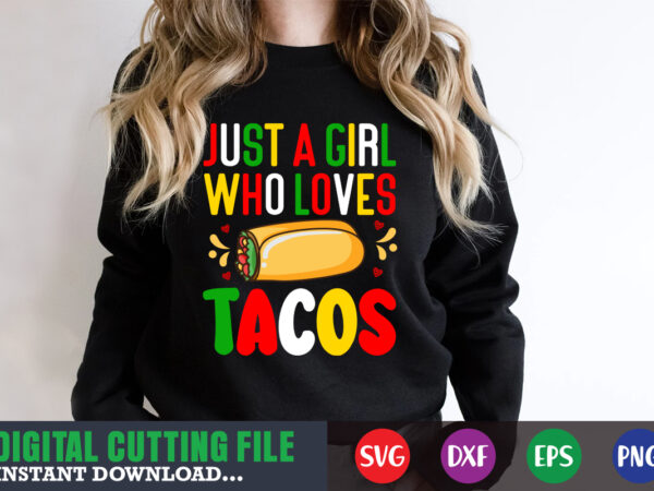 Just a girl who loves tacos t-shirt