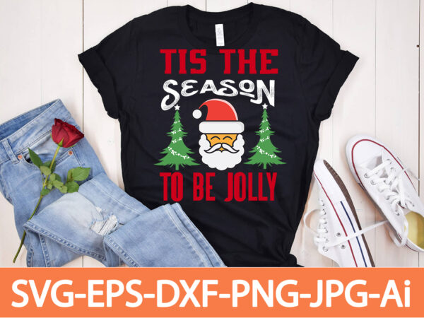 Tis the season to be jolly t-shirt design,winter svg bundle, christmas svg, winter svg, santa svg, christmas quote svg, funny quotes svg, snowman svg, holiday svg, winter quote svg,funny christmas