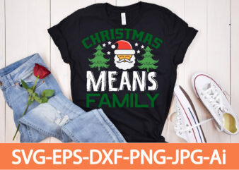 Christmas Means Family T-shirt Design,Winter SVG Bundle, Christmas Svg, Winter svg, Santa svg, Christmas Quote svg, Funny Quotes Svg, Snowman SVG, Holiday SVG, Winter Quote Svg,Funny Christmas Svg Bundle, Christmas