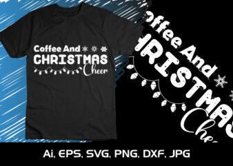 Coffee And Christmas Cheer Merry Christmas shirt, christmas svg, Christmas Clipart, Christmas Vector, Christmas Sign, Christmas Cut File, Christmas SVG Shirt Print Template
