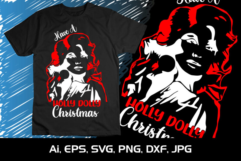 Holly Dolly Christmas Merry Christmas shirt, christmas svg, Christmas Clipart, Christmas Vector, Christmas Sign, Christmas Cut File, Christmas SVG Shirt Print Template