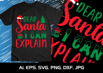 Dear Santa i Can Explain Merry Christmas shirt, christmas svg, Christmas Clipart, Christmas Vector, Christmas Sign, Christmas Cut File, Christmas SVG Shirt Print Template