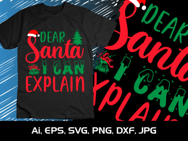 Dear santa i can explain merry christmas shirt, christmas svg, christmas clipart, christmas vector, christmas sign, christmas cut file, christmas svg shirt print template Dear santa i can explain merry christmas shirt, christmas svg, christmas clipart, christmas vector, christmas sign, christmas cut file, christmas svg shirt print template