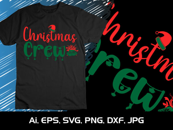 Christmas crew merry christmas shirt, christmas svg, christmas clipart, christmas vector, christmas sign, christmas cut file, christmas svg shirt print template