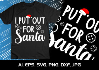I Put Out For Santa Merry Christmas shirt, christmas svg, Christmas Clipart, Christmas Vector, Christmas Sign, Christmas Cut File, Christmas SVG Shirt Print Template