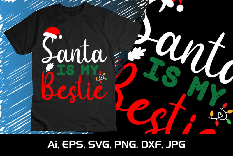 Santa Is My Bestie Merry Christmas shirt, christmas svg, Christmas Clipart, Christmas Vector, Christmas Sign, Christmas Cut File, Christmas SVG Shirt Print Template