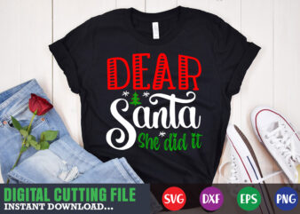 Dear santa she did it svg shirt , christmas naughty svg, christmas svg, christmas t-shirt, christmas svg shirt print template, svg, merry christmas svg, christmas vector, christmas sublimation design, christmas