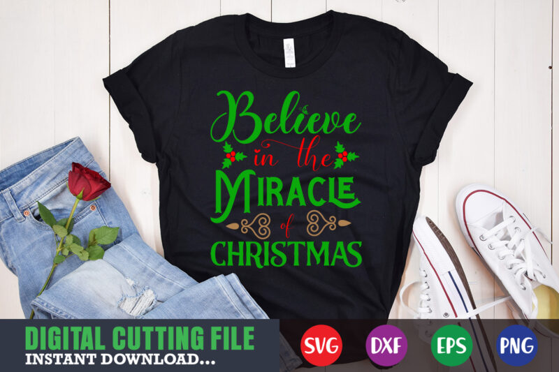Believe in the miracle of christmas svg shirt, christmas naughty svg, christmas svg, christmas t-shirt, christmas svg shirt print template, svg, merry christmas svg, christmas vector, christmas sublimation design, christmas