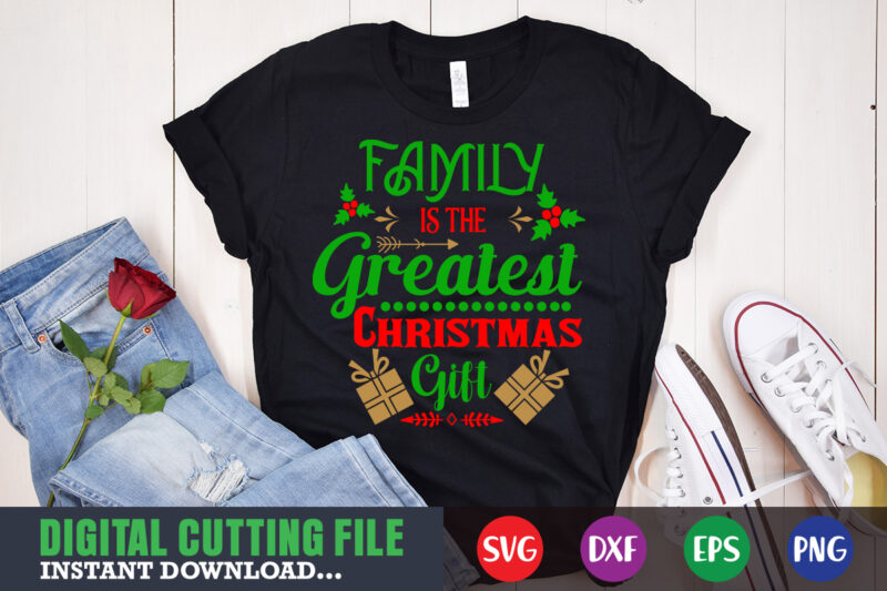 Family is the greated christmas gift svg shirt, christmas naughty svg, christmas svg, christmas t-shirt, christmas svg shirt print template, svg, merry christmas svg, christmas vector, christmas sublimation design, christmas