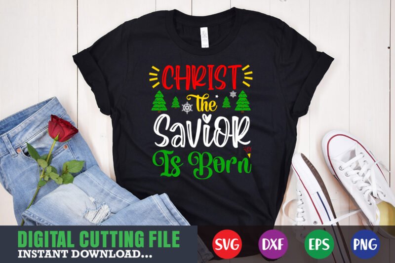 Christ the savior is born shirt, christmas naughty svg, christmas svg, christmas t-shirt, christmas svg shirt print template, svg, merry christmas svg, christmas vector, christmas sublimation design, christmas cut file