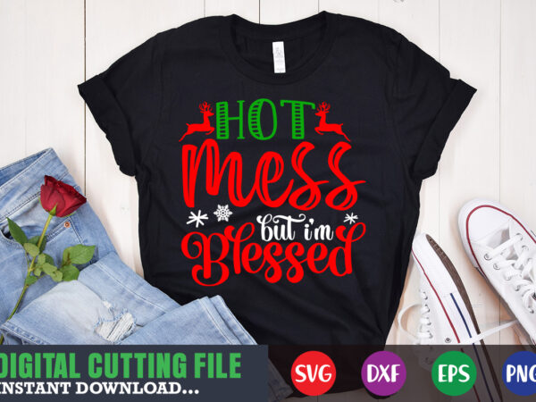 Hot mess but i’m blessed svg, christmas naughty svg, christmas svg, christmas t-shirt, christmas svg shirt print template, svg, merry christmas svg, christmas vector, christmas sublimation design, christmas cut file