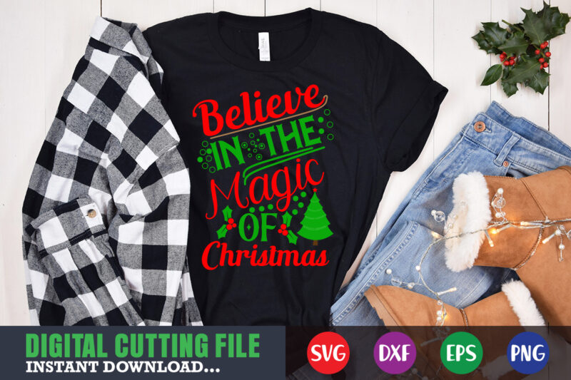 Believe in the magic of christmas svg shirt, christmas naughty svg, christmas svg, christmas t-shirt, christmas svg shirt print template, svg, merry christmas svg, christmas vector, christmas sublimation design, christmas