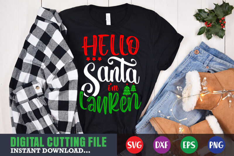 Hello santa imm lauren svg shirt, christmas naughty svg, christmas svg, christmas t-shirt, christmas svg shirt print template, svg, merry christmas svg, christmas vector, christmas sublimation design, christmas cut file