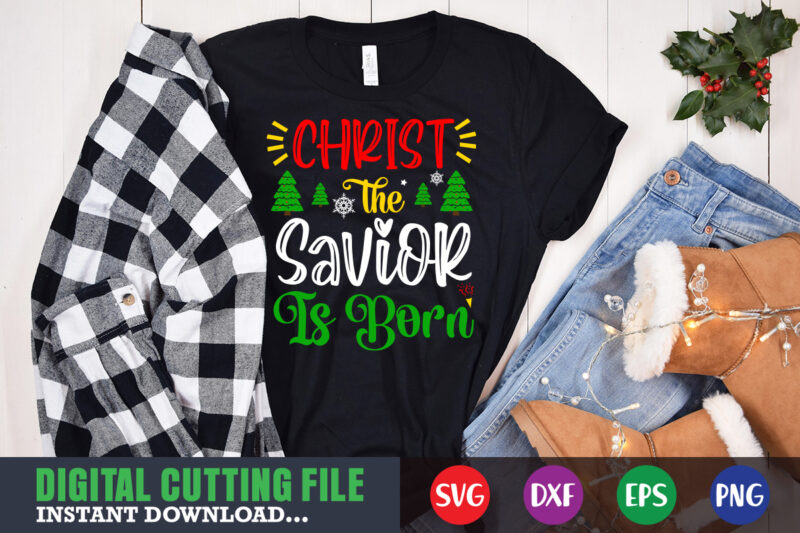 Christ the savior is born shirt, christmas naughty svg, christmas svg, christmas t-shirt, christmas svg shirt print template, svg, merry christmas svg, christmas vector, christmas sublimation design, christmas cut file
