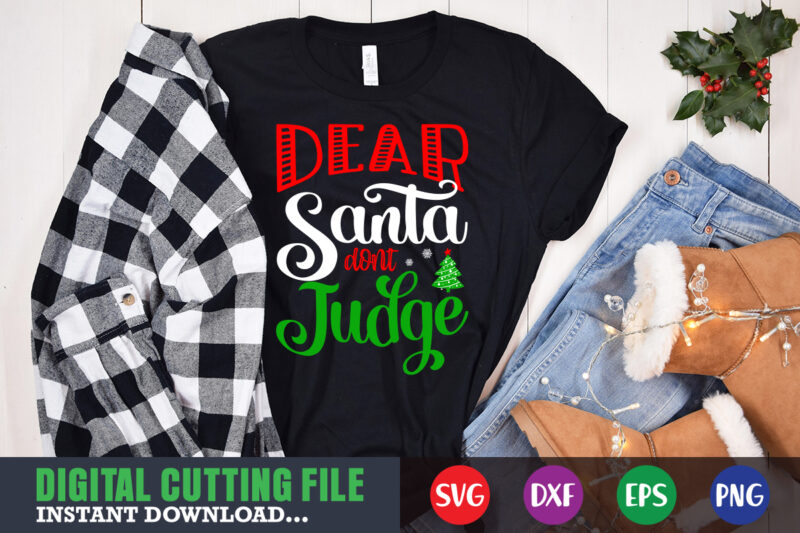 Dear santa don’t judge svg, christmas naughty svg, christmas svg, christmas t-shirt, christmas svg shirt print template, svg, merry christmas svg, christmas vector, christmas sublimation design, christmas cut file
