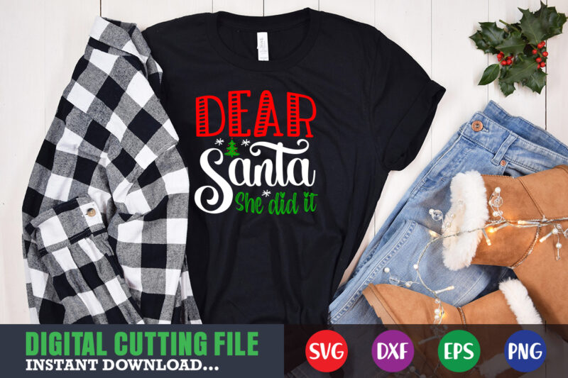 Dear santa she did it svg shirt , christmas naughty svg, christmas svg, christmas t-shirt, christmas svg shirt print template, svg, merry christmas svg, christmas vector, christmas sublimation design, christmas