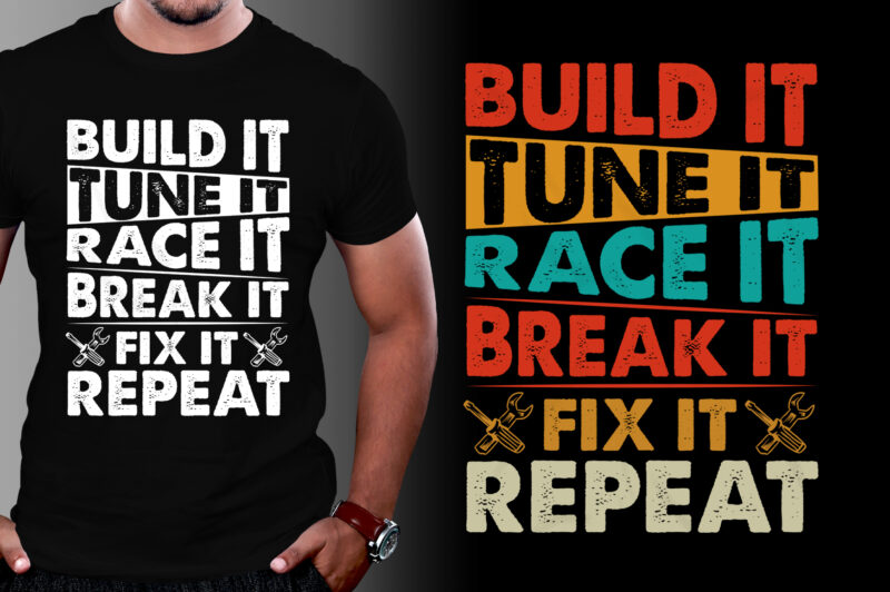 Build It Tune It Race It Break It Fix It Repeat T-Shirt Design