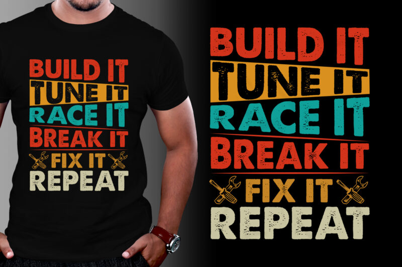 Build It Tune It Race It Break It Fix It Repeat T-Shirt Design