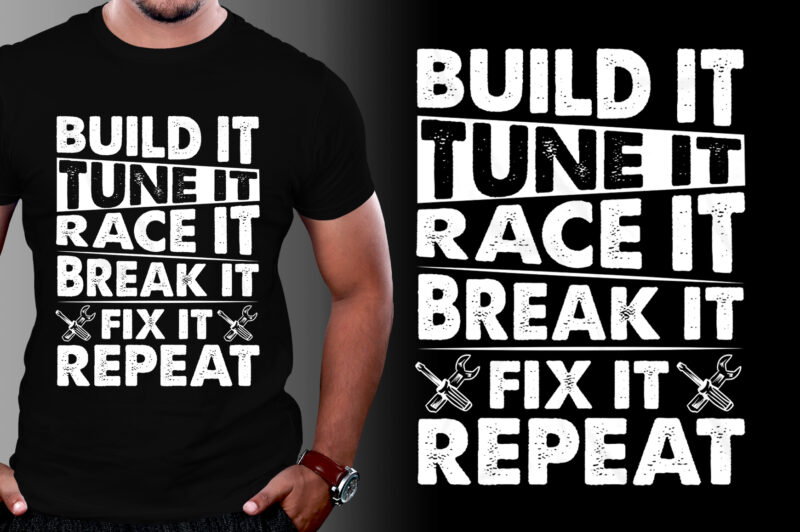 Build It Tune It Race It Break It Fix It Repeat T-Shirt Design