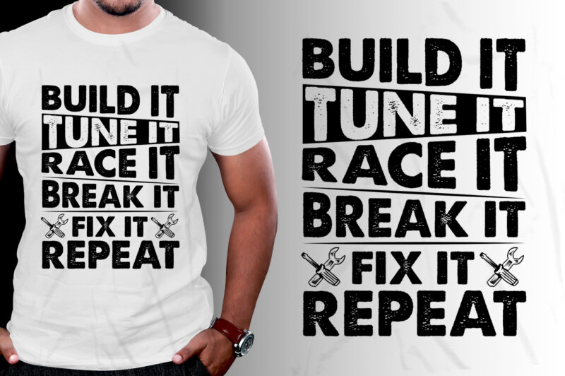 Build It Tune It Race It Break It Fix It Repeat T-Shirt Design