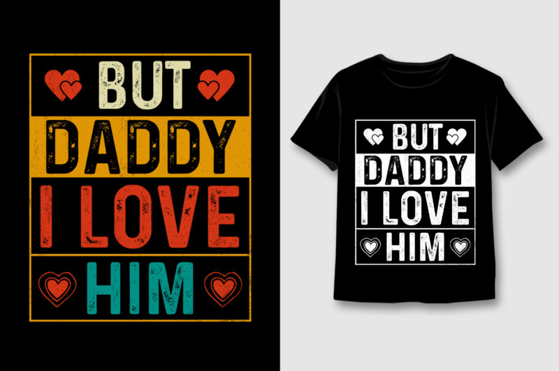 But Daddy I Love Him Valentine's Day T-Shirt Design,Valentine Day,Valentine Day TShirt,Valentine Day TShirt Design,Valentine Day TShirt Design Bundle,Valentine Day T-Shirt,Valentine Day T-Shirt Design,Valentine Day T-Shirt Design Bundle,Valentine Day T-shirt