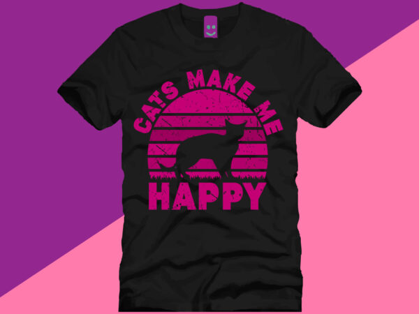 Cats make me happy t shirt design