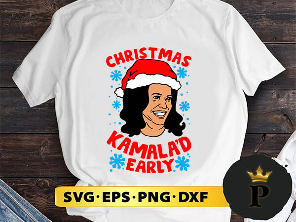 Christmas kanala’d early svg, merry christmas svg, xmas svg digital download t shirt vector file