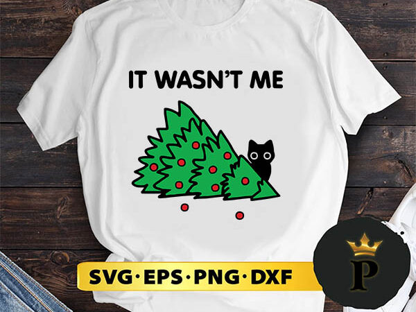 Cat pine tree it wasnt me christmas svg, merry christmas svg, xmas svg digital download t shirt vector file