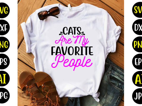 Cats are my favorite people svg t shirt vector file