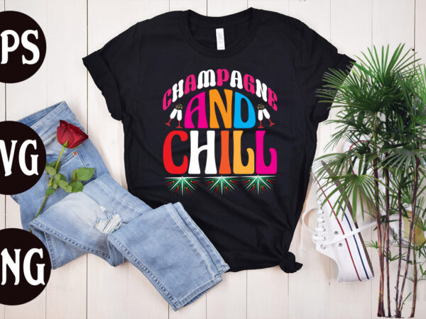 Champagne and chill retro design, champagne and chill svg design, champagne and chill ,new year’s 2023 png, new year same hot mess png, new year’s sublimation design, retro new year