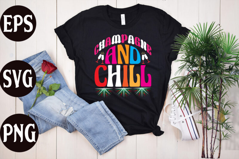 Champagne And Chill retro design, Champagne And Chill SVG design, Champagne And Chill ,New Year's 2023 Png, New Year Same Hot Mess Png, New Year's Sublimation Design, Retro New Year