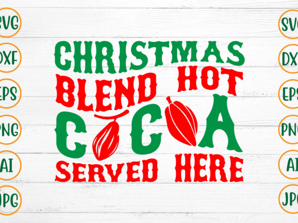 Christmas blend hot cocoa served here svg design