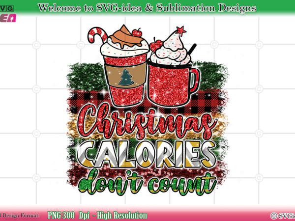 Christmas calories don’t count xmas latte coffee christmas png sublimation design