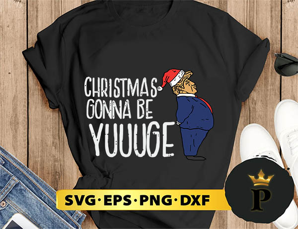 Christmas Gonna Be Yuge Trump  Santa SVG, Merry christmas SVG, Xmas SVG Digital Download