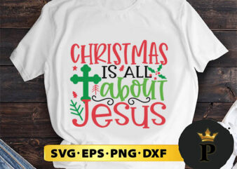 Christmas Is About Jesus SVG, Merry christmas SVG, Xmas SVG Digital Download t shirt vector file