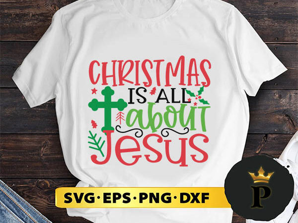 Christmas is about jesus svg, merry christmas svg, xmas svg digital download t shirt vector file