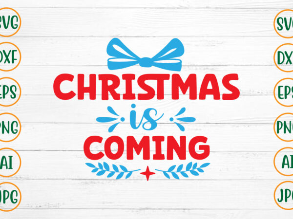 Christmas is coming svg design
