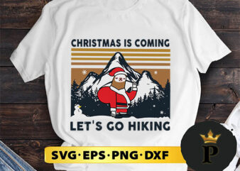 Christmas Is Coming Let’s Go Hiking SVG, Merry christmas SVG, Xmas SVG Digital Download