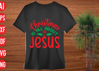 Christmas is all about Jesus T Shirt design, Christmas is all about Jesus SVG cut file, Christmas is all about Jesus SVG design,christmas svg mega bundle , 130 christmas design
