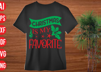 Christmas is my favorite T Shirt Design, Christmas is my favorite SVG Cut File, Christmas is my favorite SVG Design, christmas t shirt designs, christmas t shirt design bundle, christmas